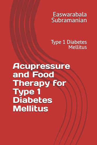 Acupressure and Food Therapy for Type 1 Diabetes Mellitus: Type 1 Diabetes Mellitus (Common People Medical Books - Part 3, Band 230) von Independently published